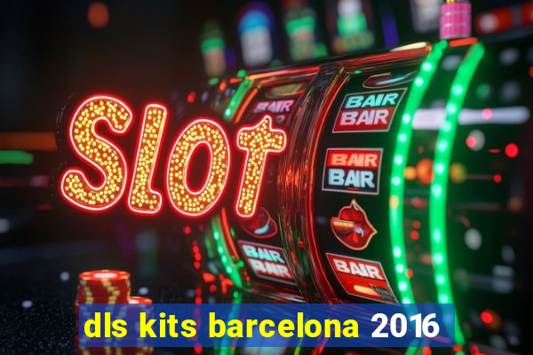 dls kits barcelona 2016